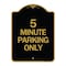 Signmission Designer Series Sign-5 Minute Parking Only, Black & Gold Aluminum Sign, 18" x 24", BG-1824-24416 A-DES-BG-1824-24416 - alternate 1